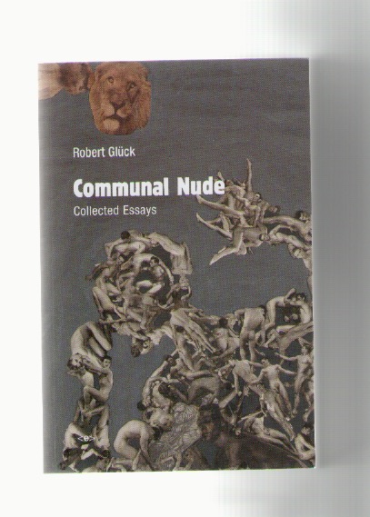 GLÜCK, Robert - Communal Nude. Collected Essays